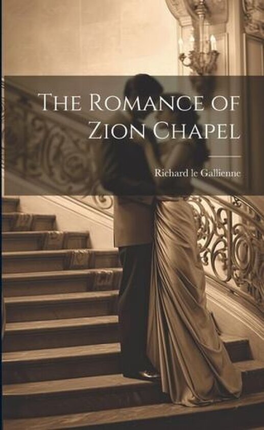 The Romance of Zion Chapel av Richard Le Gallienne (Paperback)