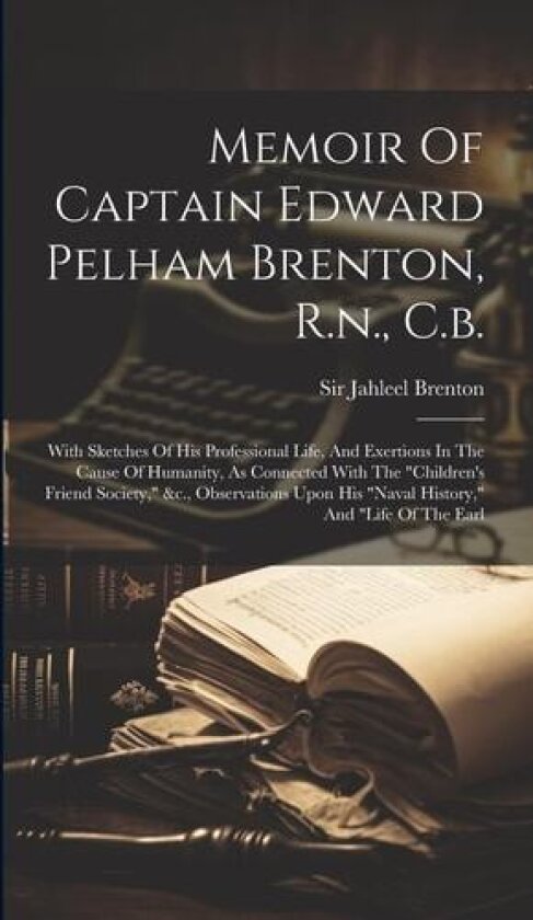 Memoir Of Captain Edward Pelham Brenton, R.n., C.b. av Sir Jahleel Brenton (Hardcover)