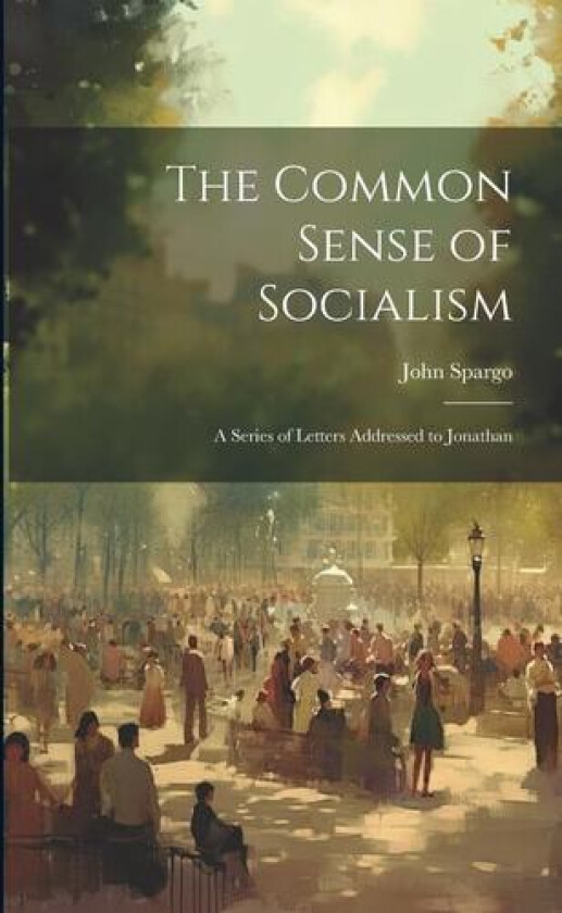 The Common Sense of Socialism av John Spargo (Paperback)