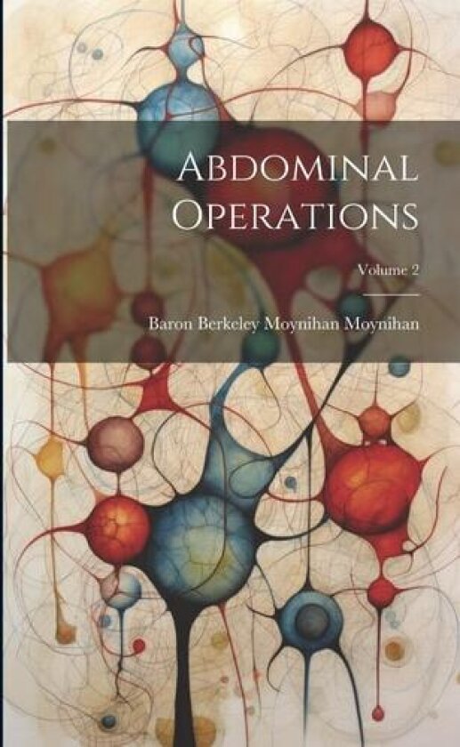 Abdominal Operations; Volume 2 av Baron Berkeley Moynihan Moynihan (Paperback)