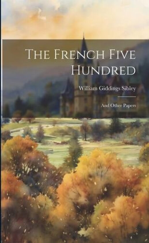 The French Five Hundred av William Giddings Sibley (Paperback)
