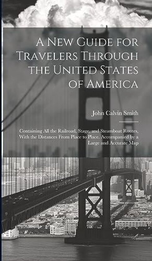A New Guide for Travelers Through the United States of America av John Calvin Smith (Hardcover)