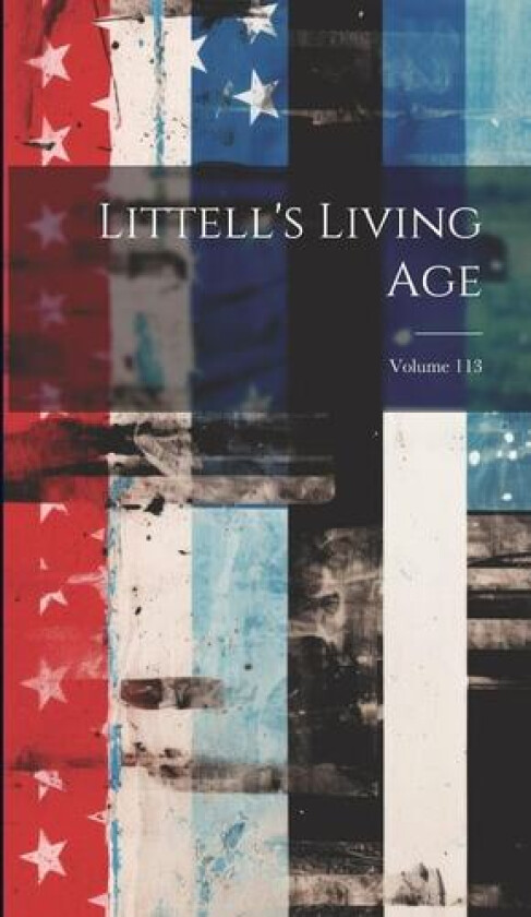 Littell's Living Age; Volume 113 av Anonymous (Hardcover)