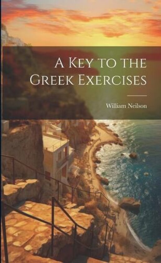 A Key to the Greek Exercises av William 1760?-1821 Neilson (Paperback)