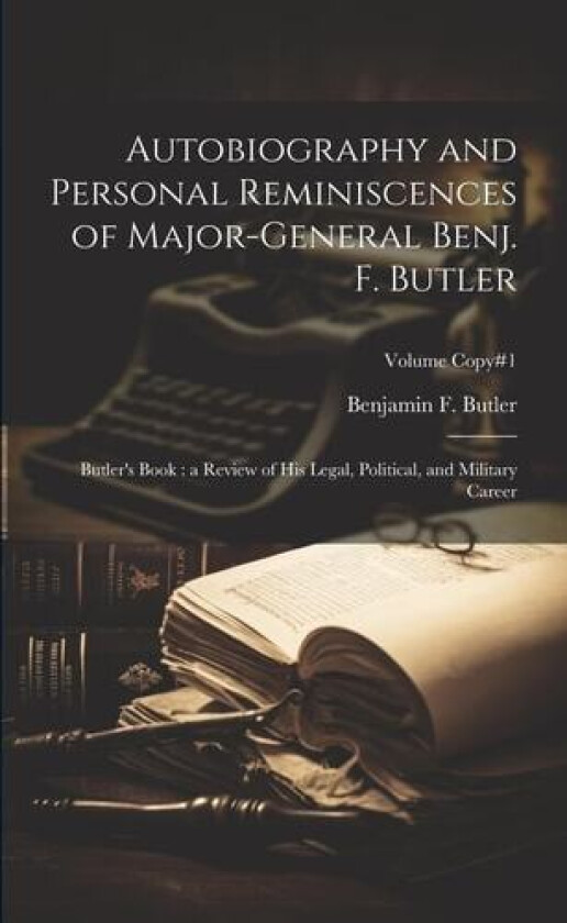 Autobiography and Personal Reminiscences of Major-General Benj. F. Butler av Benjamin F (Benjamin Frankli Butler (Paperback)