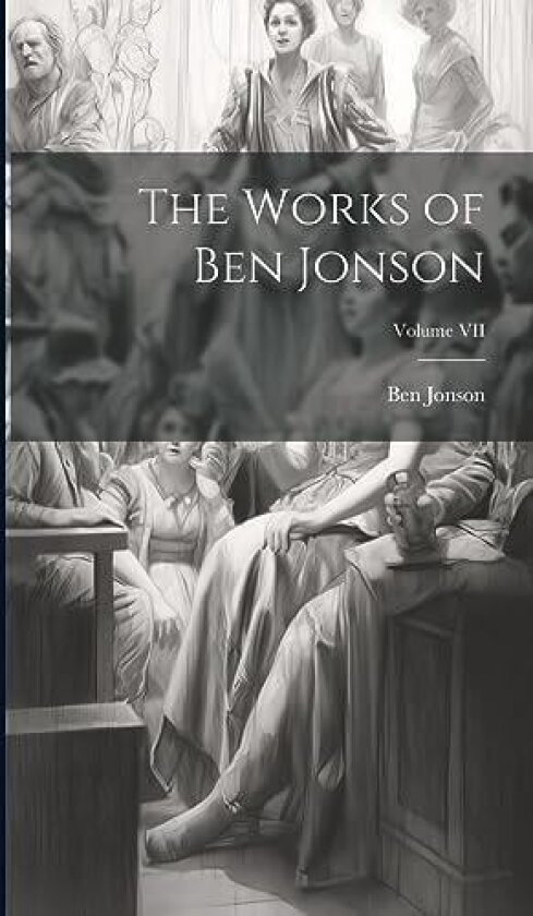 The Works of Ben Jonson; Volume VII av Ben Jonson (Hardcover)