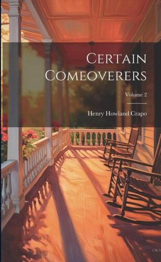 Certain Comeoverers; Volume 2 av Henry Howland Crapo (Paperback)