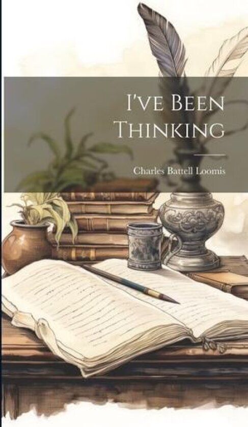 I've Been Thinking av Charles Battell Loomis (Hardcover)