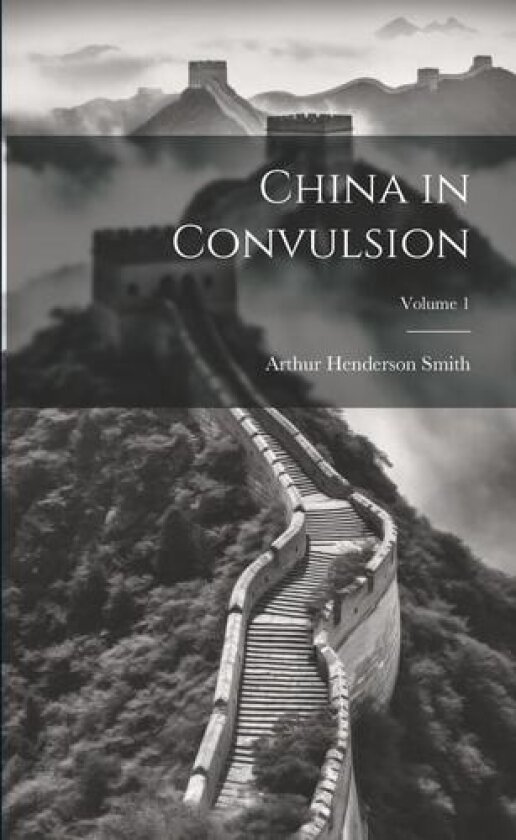 China in Convulsion; Volume 1 av Arthur Henderson Smith (Paperback)