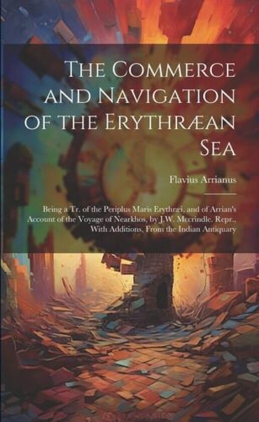 The Commerce and Navigation of the Erythraean Sea av Flavius Arrianus (Paperback)