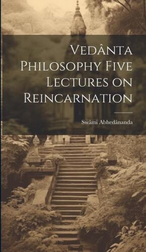 Vedânta Philosophy Five Lectures on Reincarnation av Swâmi Abhedânanda (Hardcover)