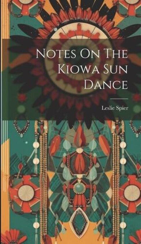 Notes On The Kiowa Sun Dance av Leslie Spier (Hardcover)