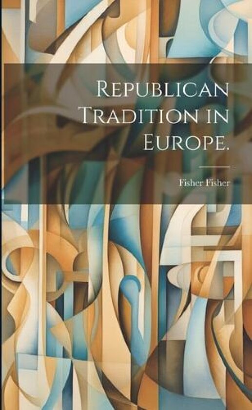 Republican Tradition in Europe. av Fisher Fisher (Paperback)