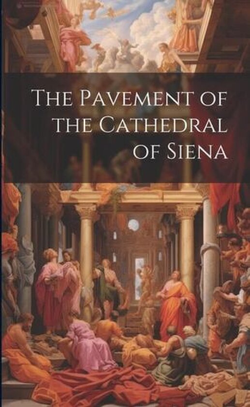 The Pavement of the Cathedral of Siena av Anonymous (Paperback)