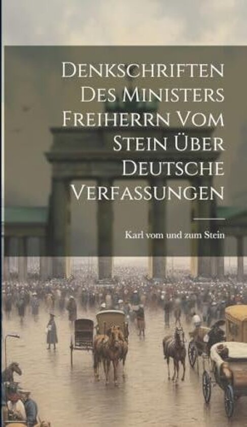 Denkschriften des Ministers Freiherrn vom Stein über Deutsche Verfassungen av Karl Vom Und Zum Stein (Hardcover)