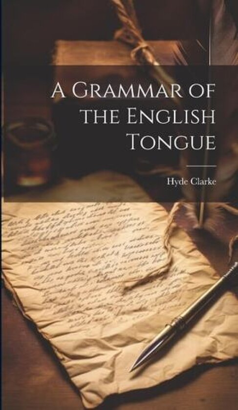 A Grammar of the English Tongue av Hyde Clarke (Hardcover)