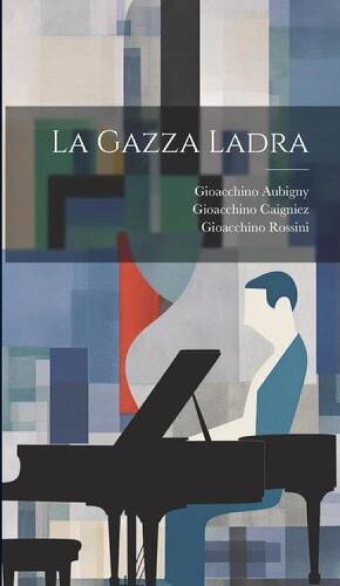 La Gazza Ladra av Giovanni Gherardini, Gioacchino Rossini, Gioacchino Caigniez (Hardcover)