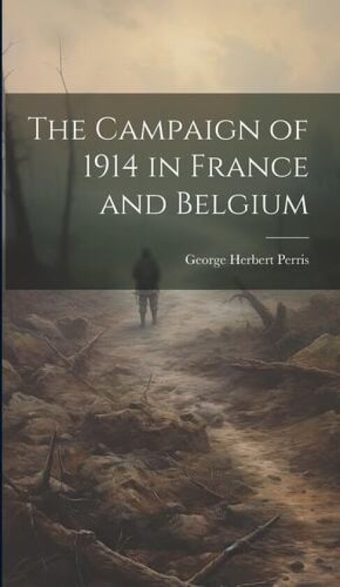 The Campaign of 1914 in France and Belgium av George Herbert Perris (Hardcover)