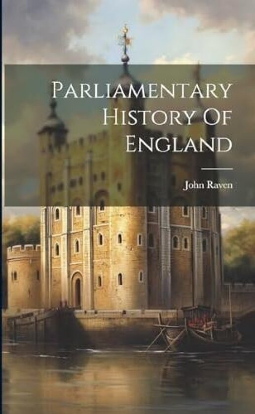Parliamentary History Of England av John Raven (Paperback)
