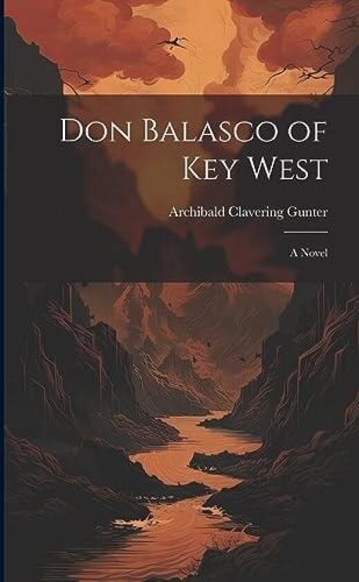 Don Balasco of Key West; a Novel av Archibald Clavering Gunter (Paperback)