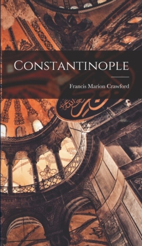 Constantinople av Francis Marion Crawford (Hardcover)