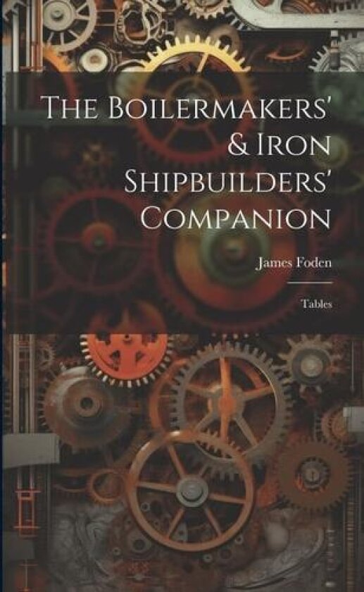 The Boilermakers' & Iron Shipbuilders' Companion av James Foden (Paperback)