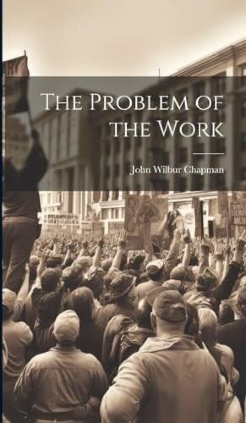 The Problem of the Work av John Wilbur Chapman (Hardcover)