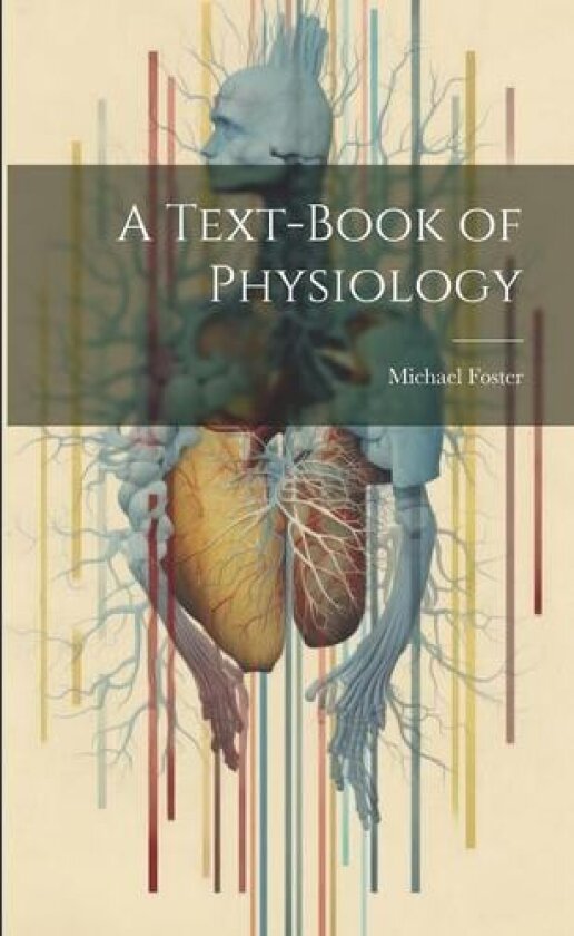 A Text-Book of Physiology av Michael Foster (Paperback)