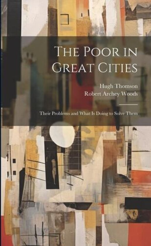 The Poor in Great Cities av Robert Archey Woods, Hugh Thomson (Paperback)