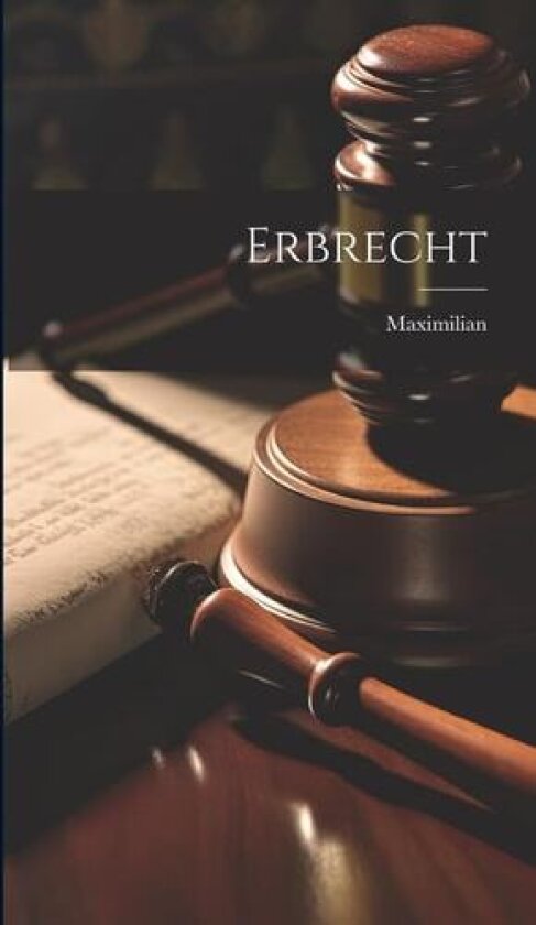 Erbrecht av Kurfürst I. I. I. ) Maximilian (Bayern (Hardcover)