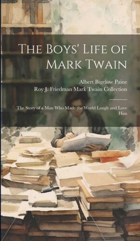 The Boys' Life of Mark Twain av Albert Bigelow Paine, Roy J Friedman Mark Twain Collection (Hardcover)