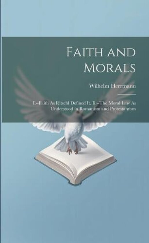 Faith and Morals av Wilhelm Herrmann (Paperback)