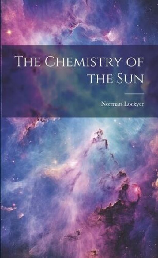 The Chemistry of the Sun av Norman Lockyer (Paperback)