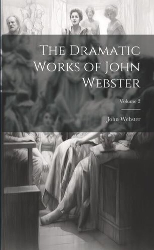 The Dramatic Works of John Webster; Volume 2 av John Webster (Paperback)