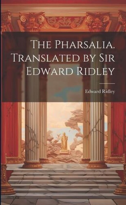 The Pharsalia. Translated by Sir Edward Ridley av Edward Ridley (Paperback)
