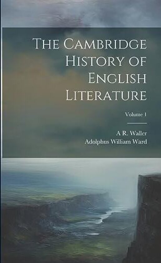 The Cambridge History of English Literature; Volume 1 av Adolphus William Ward, A R 1867-1922 Waller (Paperback)