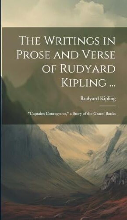 The Writings in Prose and Verse of Rudyard Kipling ...: "Captains Courageous," a Story of the Grand Banks av Rudyard Kipling (Hardcover)