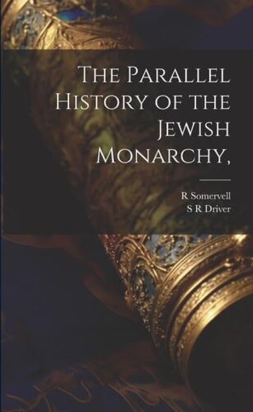 The Parallel History of the Jewish Monarchy, av R Somervell, S R Driver (Paperback)