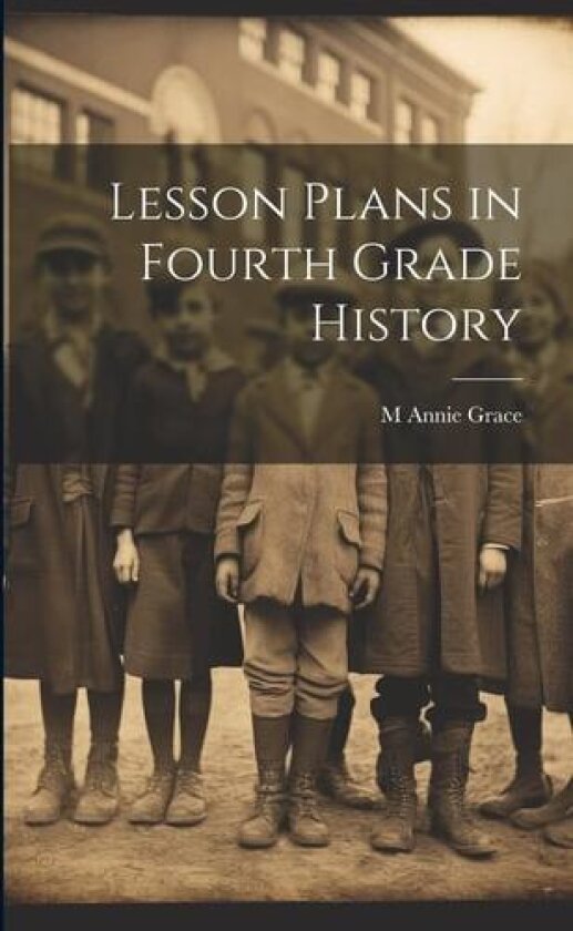 Lesson Plans in Fourth Grade History av M Annie Grace (Paperback)