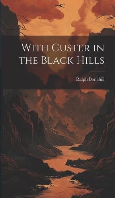 With Custer in the Black Hills av Ralph Bonehill (Hardcover)