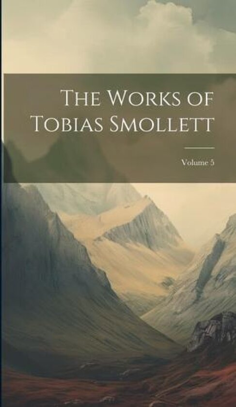 The Works of Tobias Smollett; Volume 5 av Anonymous (Hardcover)