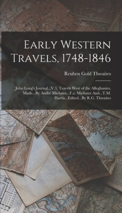 Early Western Travels, 1748-1846 av Reuben Gold Thwaites (Hardcover)