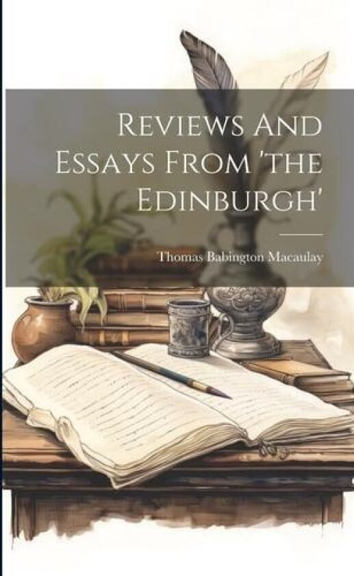 Reviews And Essays From 'the Edinburgh' av Thomas Babington Macaulay (Baron [Ess (Paperback)