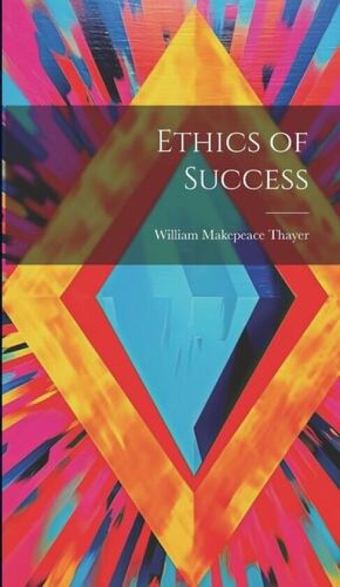Ethics of Success av William Makepeace Thayer (Hardcover)