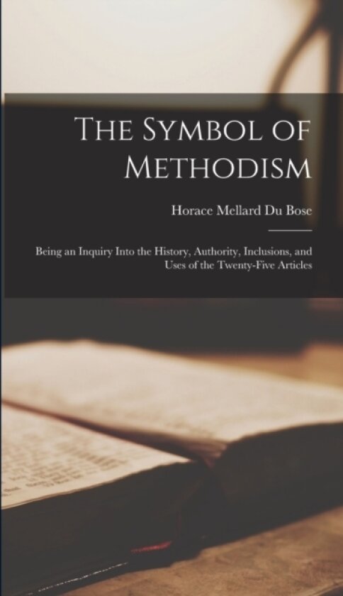 The Symbol of Methodism av Horace Mellard Du Bose (Hardcover)