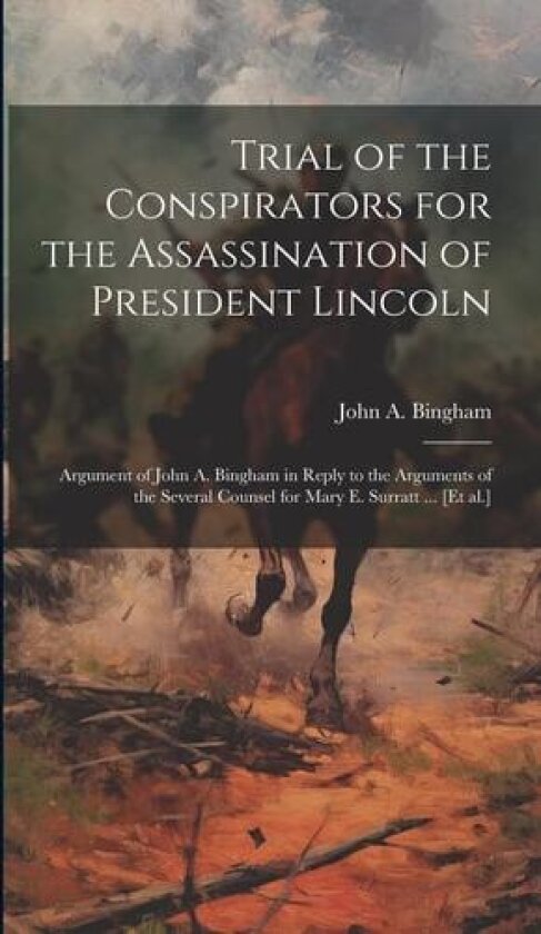 Trial of the Conspirators for the Assassination of President Lincoln av John A 1815-1900 Bingham (Hardcover)