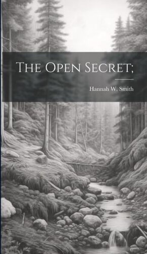 The Open Secret; av Hannah W Smith (Hardcover)