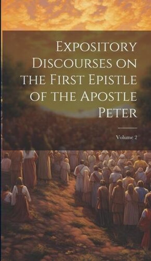 Expository Discourses on the First Epistle of the Apostle Peter; Volume 2 av Anonymous (Hardcover)