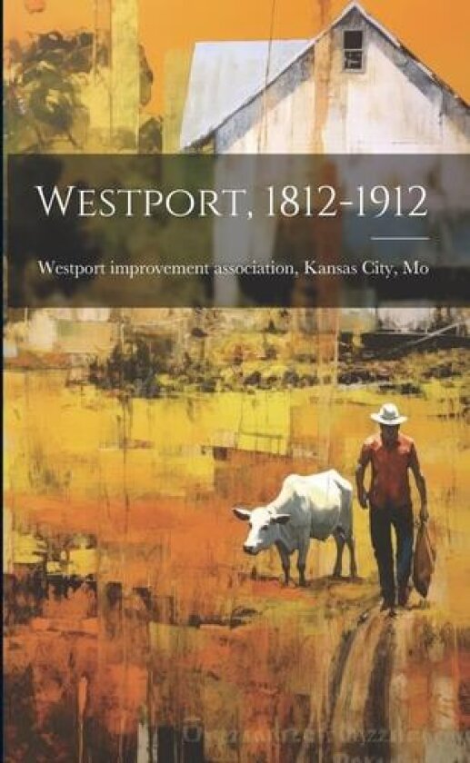 Westport, 1812-1912 av Kan Westport Improvement Association (Paperback)
