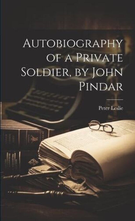Autobiography of a Private Soldier, by John Pindar av Peter Leslie (Paperback)